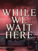 While We Wait Here v1.9.3 - Featured Image